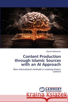 Content Production through Islamic Sources with an AI Approach Abbaspour, Zeynab 9786207996742 LAP Lambert Academic Publishing - książka