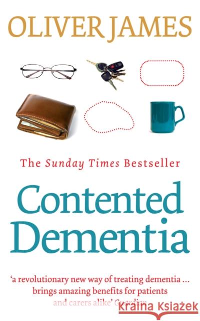 Contented Dementia: 24-hour Wraparound Care for Lifelong Well-being Oliver James 9780091901813 Ebury Publishing - książka