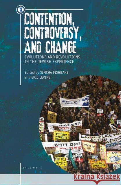 Contention, Controversy, and Change: Evolutions and Revolutions in the Jewish Experience, Volume I Eric Levine Simcha Fishbane 9781618114624 Academic Studies Press - książka