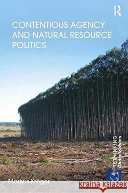 Contentious Agency and Natural Resource Politics Markus Kroger 9781138287921 Routledge - książka
