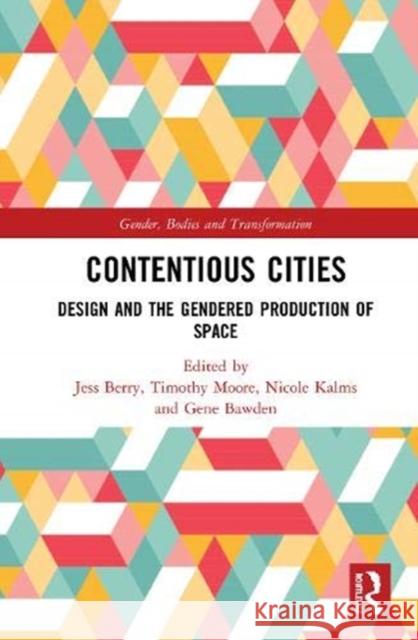 Contentious Cities: Design and the Gendered Production of Space Jess Berry Timothy Moore Nicole Kalms 9780367520199 Routledge - książka