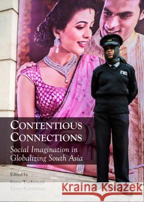 Contentious Connections: Social Imagination in Globalizing South Asia Klaus Karttunen Sirpa Tenhunen 9781443856485 Cambridge Scholars Publishing - książka
