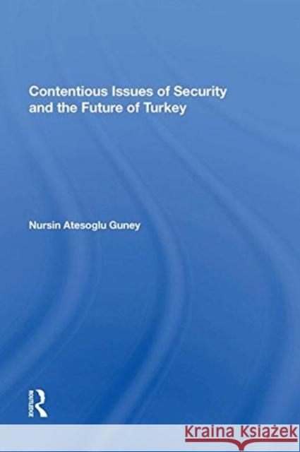 Contentious Issues of Security and the Future of Turkey Nursin Atesoglu Guney 9781138619159 Routledge - książka