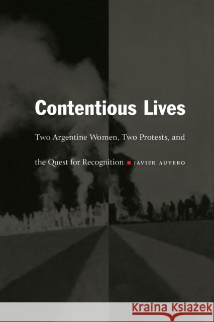 Contentious Lives: Two Argentine Women, Two Protests, and the Quest for Recognition Auyero, Javier 9780822331155 Duke University Press - książka