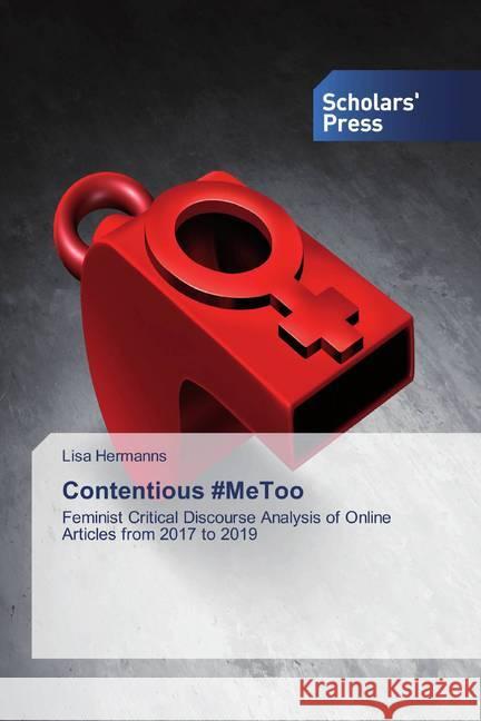 Contentious #MeToo : Feminist Critical Discourse Analysis of Online Articles from 2017 to 2019 Hermanns, Lisa 9786138915928 Scholar's Press - książka