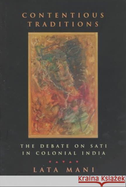 Contentious Traditions: The Debate on Sati in Colonial India Mani, Lata 9780520214071 University of California Press - książka