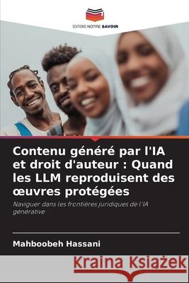 Contenu généré par l'IA et droit d'auteur : Quand les LLM reproduisent des oeuvres protégées Hassani, Mahboobeh 9786208463564 Editions Notre Savoir - książka