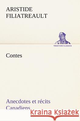 Contes, anecdotes et récits Canadiens. Aristide Filiatreault 9783849125790 tredition GmbH - książka