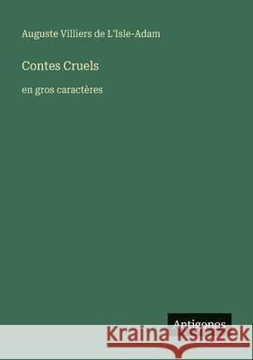 Contes Cruels: en gros caract?res Auguste Villiers De L'Isle-Adam 9783388092140 Antigonos Verlag - książka