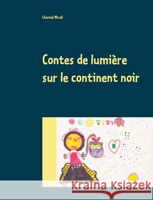 Contes de lumière sur le continent noir Chantal Mirail 9782322221813 Books on Demand - książka
