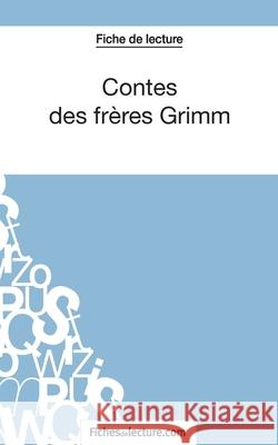 Contes des frères Grimm (Fiche de lecture): Analyse complète de l'oeuvre Fichesdelecture 9782511029251 Fichesdelecture.com - książka