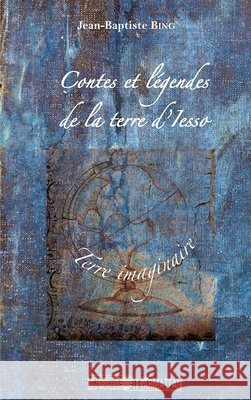 Contes et l?gendes de la terre d'Isseo: Terre imaginaire Jean-Baptiste Bing 9782343100357 Editions L'Harmattan - książka