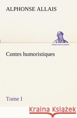 Contes humoristiques - Tome I Alphonse Allais 9783849129422 Tredition Classics - książka