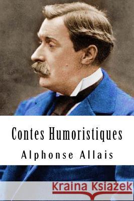 Contes Humoristiques: Tome 1 Alphonse Allais 9781986915168 Createspace Independent Publishing Platform - książka