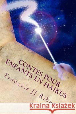 Contes Pour Enfants En Haikus: 9 Contes En 113 Poèmes Courts Conteporains Ribes, Francois Jj 9781518826122 Createspace - książka