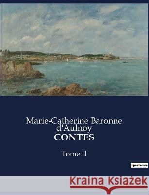 Contes: Tome II Marie-Catherine Baronne D'Aulnoy   9791041830305 Culturea - książka