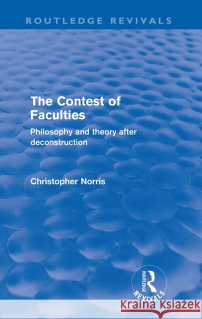 Contest of Faculties (Routledge Revivals): Philosophy and Theory After Deconstruction Norris, Christopher 9780415573115 Taylor and Francis - książka
