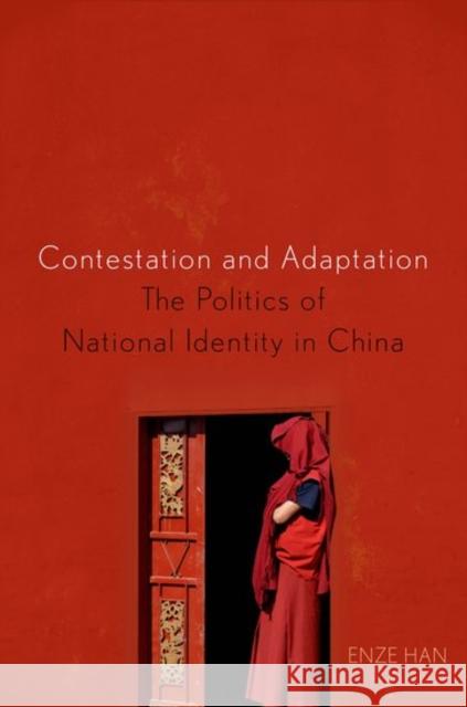 Contestation and Adaptation: The Politics of National Identity in China Enze Han 9780190624019 Oxford University Press, USA - książka