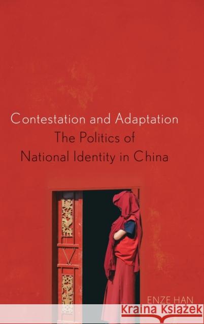 Contestation and Adaptation: The Politics of National Identity in China Han, Enze 9780199936298 Oxford University Press, USA - książka