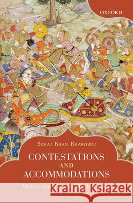 Contestations and Accommodations: Mewat and Meos in Mughal India Suraj Bhan Bhardwaj   9780199462797 Oxford University Press - książka
