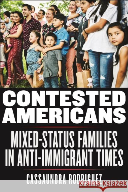 Contested Americans: Mixed-Status Families in Anti-Immigrant Times Cassaundra Rodriguez 9781479800537 New York University Press - książka