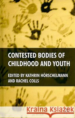 Contested Bodies of Childhood and Youth Kathrin Hrschelmann Rachel Colls 9780230201385 Palgrave MacMillan - książka