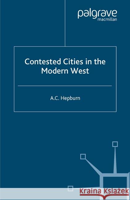 Contested Cities in the Modern West A. Hepburn   9781349403875 Palgrave Macmillan - książka
