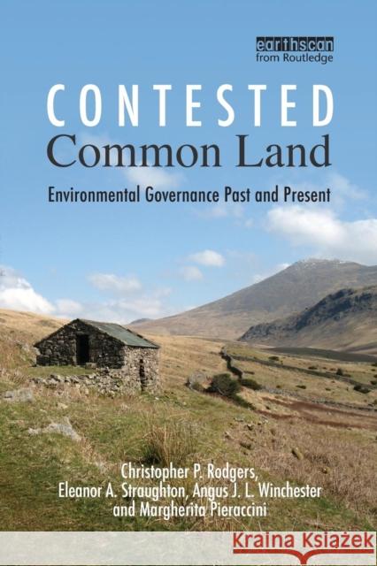 Contested Common Land: Environmental Governance Past and Present Christopher P. Rodgers Eleanor Straughton Angus J.L. Winchester 9781138971752 Taylor and Francis - książka