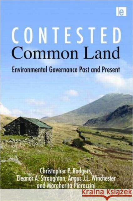 Contested Common Land: Environmental Governance Past and Present Rodgers, Christopher P. 9781849710947 EARTHSCAN LTD - książka