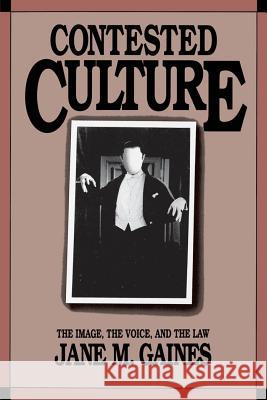 Contested Culture: The Image, the Voice, and the Law Gaines, Jane M. 9780807843260 University of North Carolina Press - książka