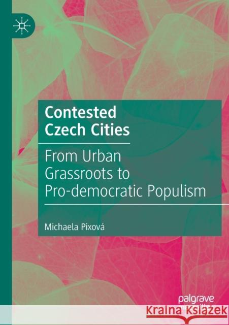 Contested Czech Cities: From Urban Grassroots to Pro-Democratic Populism Pixov 9789813297111 Palgrave MacMillan - książka