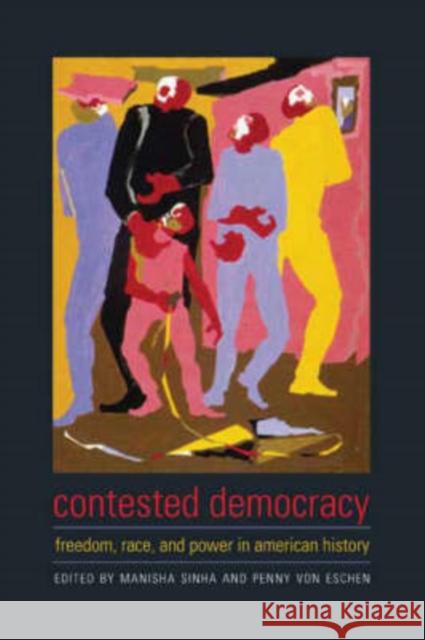 Contested Democracy: Freedom, Race, and Power in American History Sinha, Manisha 9780231141109 Columbia University Press - książka