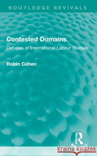 Contested Domains: Debates in International Labour Studies Robin Cohen 9781032651583 Routledge - książka
