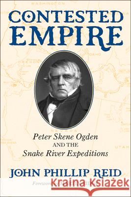 Contested Empire: Peter Skene Ogden and the Snake River Expeditions John Phillip Reid Martin Ridge 9780806149325 University of Oklahoma Press - książka