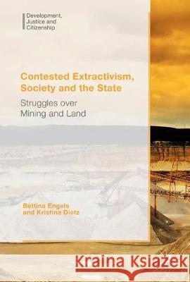 Contested Extractivism, Society and the State: Struggles Over Mining and Land Engels, Bettina 9781349933778 Palgrave Macmillan - książka