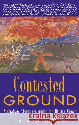 Contested Ground: Australian Aborigines Under the British Crown McGrath, Ann 9781863736466 Taylor and Francis - książka