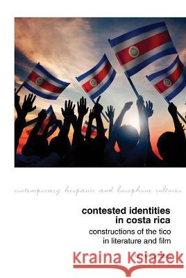 Contested Identities in Costa Rica: Constructions of the Tico in Literature and Film Liz Harvey-Kattou 9781802070033 Liverpool University Press - książka