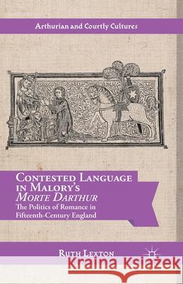 Contested Language in Malory's Morte Darthur: The Politics of Romance in Fifteenth-Century England Ruth Lexton R. Lexton 9781349473540 Palgrave MacMillan - książka