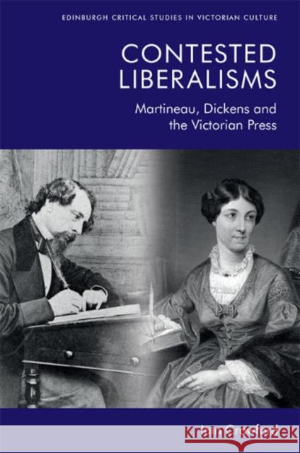 Contested Liberalisms: Martineau, Dickens and the Victorian Press Iain Crawford 9781474453141 Edinburgh University Press - książka