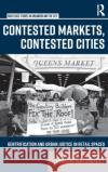 Contested Markets, Contested Cities: Gentrification and Urban Justice in Retail Spaces Sara Gonzales 9781138217485 Routledge