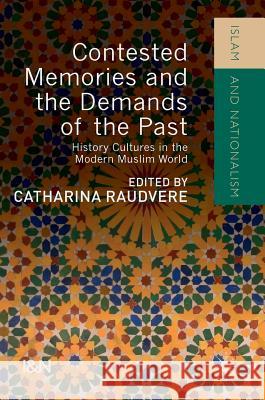 Contested Memories and the Demands of the Past: History Cultures in the Modern Muslim World Raudvere, Catharina 9783319390000 Palgrave MacMillan - książka