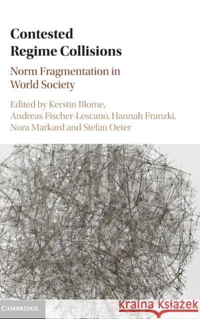 Contested Regime Collisions: Norm Fragmentation in World Society Blome, Kerstin 9781107126572 Cambridge University Press - książka
