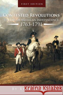 Contested Revolutions: The Era of American Independence, 1763-1791 Ryan Jordan 9781621315735 Cognella - książka