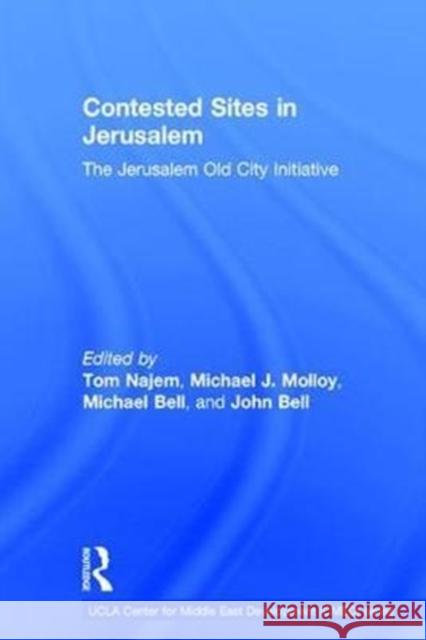 Contested Sites in Jerusalem: The Jerusalem Old City Initiative Tom Najem Michael James Molloy Michael Dougall Bell 9781138666566 Routledge - książka