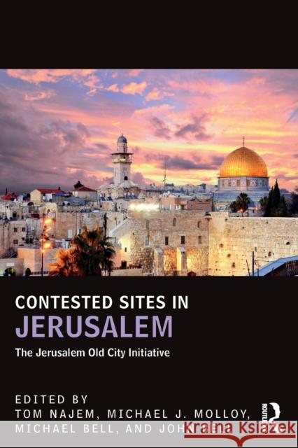 Contested Sites in Jerusalem: The Jerusalem Old City Initiative Tom Najem Michael James Molloy Michael Dougall Bell 9781138666641 Routledge - książka