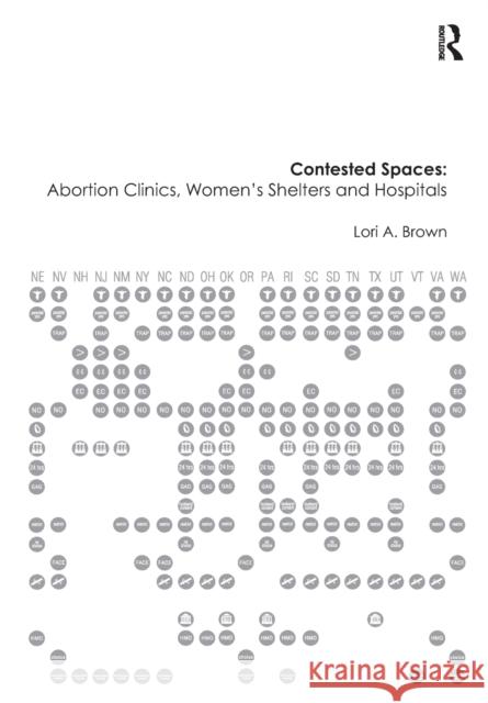 Contested Spaces: Abortion Clinics, Women's Shelters and Hospitals: Politicizing the Female Body Lori A. Brown 9781138271623 Routledge - książka