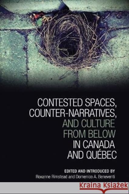 Contested Spaces, Counter-narratives, and Culture from Below in Canada and Québec Rimstead, Roxanne 9781442629905 University of Toronto Press - książka