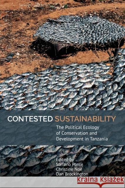 Contested Sustainability: The Political Ecology of Conservation and Development in Tanzania Dan Brockington Christine Noe Stefano Ponte 9781847013224 James Currey - książka