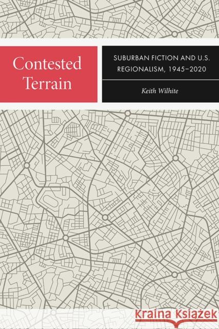 Contested Terrain: Suburban Fiction and U.S. Regionalism, 1945-2020 Wilhite, Keith 9781609388577 University of Iowa Press - książka
