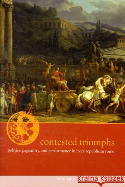Contested Triumphs: Politics, Pageantry, and Performance in Livy's Republican Rome Pittenger, Miriam R. Pelikan 9780520241398 University of California Press - książka